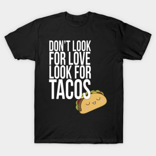 Don't look for love look for tacos T-Shirt